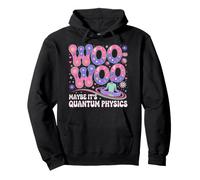 Maybe Its Woo Woo Maybe Its Quantum Physics Spiritual Humor Pullover Hoodie