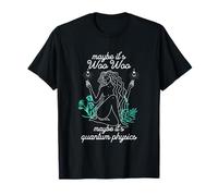 Maybe Its Woo-woo Maybe Its Quantum Physics Woman Meditation T-Shirt