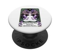 Maybe It's Woo-woo Maybe It's Quantum Physics Woman PopSockets Adhesive PopGrip