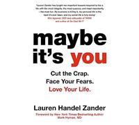 Maybe It's You: Cut the Crap. Face Your Fears. Love Your Life.