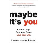 Maybe It's You: Cut the Crap. Face Your Fears. Love Your Life.