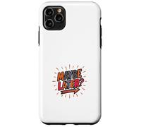 Maybe Later Funny Procrastination Bold Design Case for iPhone 11 Pro Max