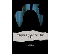 Maybe Love's Not for Me