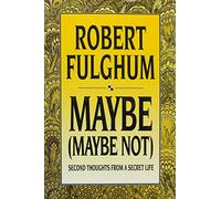 Maybe (Maybe Not : Second Thoughts from a Secret Life)