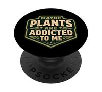 Maybe Plants Are Addicted To Me Funny Gardener Gardening Men PopSockets Adhesive PopGrip