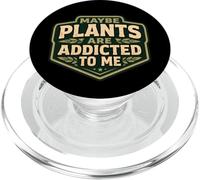 Maybe Plants Are Addicted To Me Funny Gardener Gardening Men PopSockets PopGrip for MagSafe