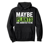 Maybe Plants are Addicted to Me Pullover Hoodie