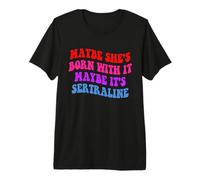 Maybe She's Born with It Maybe It's Sertraline Apparel Premium T-Shirt