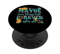 Maybe Some Things Last Forever After All PopSockets Adhesive PopGrip