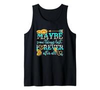 Maybe Some Things Last Forever After All Tank Top