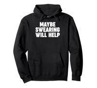 Maybe Swearing Will Help Pullover Hoodie