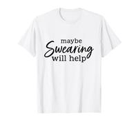 Maybe Swearing Will Help - Relatable Stress Humor Design T-Shirt
