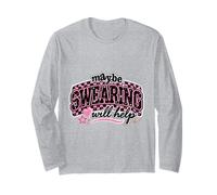 Maybe Swearing Will Help Sarcastic Humor Design Long Sleeve T-Shirt
