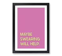 Maybe Swearing Will Help Typography Framed Print | A2 Black Framed Wall Art | Ready to Hang | Modern Positive Affirmations Picture | Living Room Bedroom Lounge Office