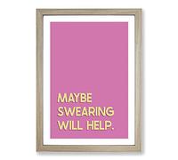 Maybe Swearing Will Help Typography Framed Print | A2 Oak Framed Wall Art | Ready to Hang | Modern Positive Affirmations Picture | Living Room Bedroom Lounge Office