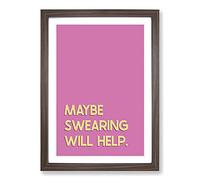 Maybe Swearing Will Help Typography Framed Print | A2 Walnut Framed Wall Art | Ready to Hang | Modern Positive Affirmations Picture | Living Room Bedroom Lounge Office