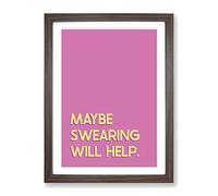 Maybe Swearing Will Help Typography Quote Framed Print | A2 Walnut Framed Wall Art | Ready to Hang | Modern Positive Affirmations Picture | Living Room Bedroom Lounge Office