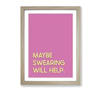 Maybe Swearing Will Help Typography Quote Framed Print | A4 Oak Framed Wall Art | Ready to Hang | Modern Positive Affirmations Picture | Living Room Bedroom Lounge Office