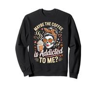Maybe The Coffee Is Addicted To Me Skull Sweatshirt