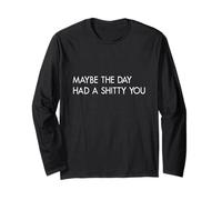 Maybe The Day Had A Shitty You Sarcastic Jokes Funny Quote Long Sleeve T-Shirt