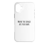 MAYBE THE DINGO ATE YOUR BABY Sitcom Humor 90s Comedy Quote Case for iPhone 16 Plus