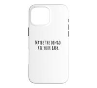 MAYBE THE DINGO ATE YOUR BABY Sitcom Humor 90s Comedy Quote Case for iPhone 16 Pro Max