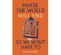 Maybe the World Will End So We Won't Have to