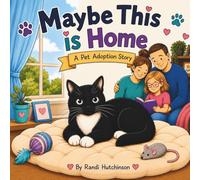 Maybe This is Home: A Pet Adoption Story (The Rescue Cats)