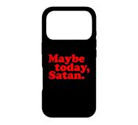 Maybe Today, Satan Funny Sarcastic Attitude Text Pun Slogan Case for iPhone 17 Pro