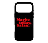 Maybe Today, Satan Funny Sarcastic Attitude Text Pun Slogan Case for iPhone 17 Pro Max