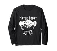 Maybe Today Satan Sarcastic Devil Handshake Funny Satanic Long Sleeve T-Shirt
