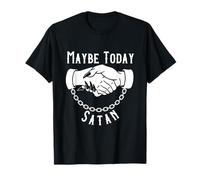 Maybe Today Satan Sarcastic Devil Handshake Funny Satanic T-Shirt