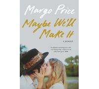 Maybe We'll Make It : A Memoir