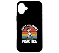 Maybe You Should Practice Baseball Case for iPhone 16 Plus