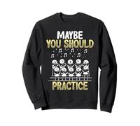 Maybe You Should Practice Choir Funny Sweatshirt