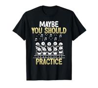 Maybe You Should Practice Choir Funny T-Shirt