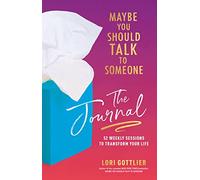 Maybe You Should Talk to Someone – The Journal: 52 Weekly Sessions to Transform Your Life – Harper