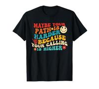 Maybe Your Path Is Harder Because Your Calling Is Higher T-Shirt
