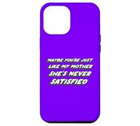 Maybe You're just like my Mother she's Never Satisfied Case for iPhone 12 Pro Max