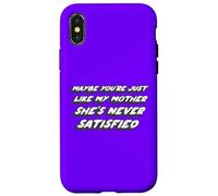 Maybe You're just like my Mother she's Never Satisfied Case for iPhone X/XS
