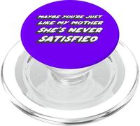Maybe You're just like my Mother she's Never Satisfied PopSockets PopGrip for MagSafe