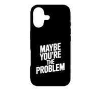 Maybe You're The Problem Funny Sarcastic Quote Case for iPhone 17