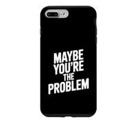 Maybe You're The Problem Funny Sarcastic Quote Case for iPhone 7 Plus/8 Plus