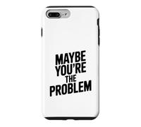 Maybe You're The Problem Funny Sarcastic Quote Case for iPhone 7 Plus/8 Plus