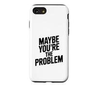 Maybe You're The Problem Funny Sarcastic Quote Case for iPhone SE (2020) / 7/8