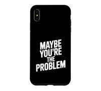 Maybe You're The Problem Funny Sarcastic Quote Case for iPhone XS Max