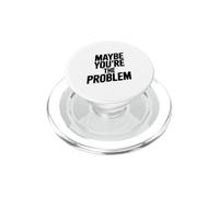 Maybe You're The Problem Funny Sarcastic Quote PopSockets PopGrip for MagSafe