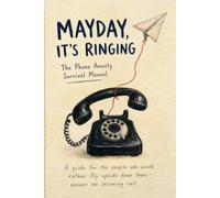 Mayday, It's Ringing: The Phone Anxiety Survival Manual