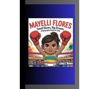 MAYELLI FLORES: Small Gloves, Big Dreams A Biography Book for Kids