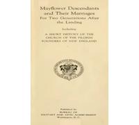 Mayflower Descendants and Their Marriages For Two Generations After The Landing, Including a Short History of the Church of the Pilgrim Founders of New England